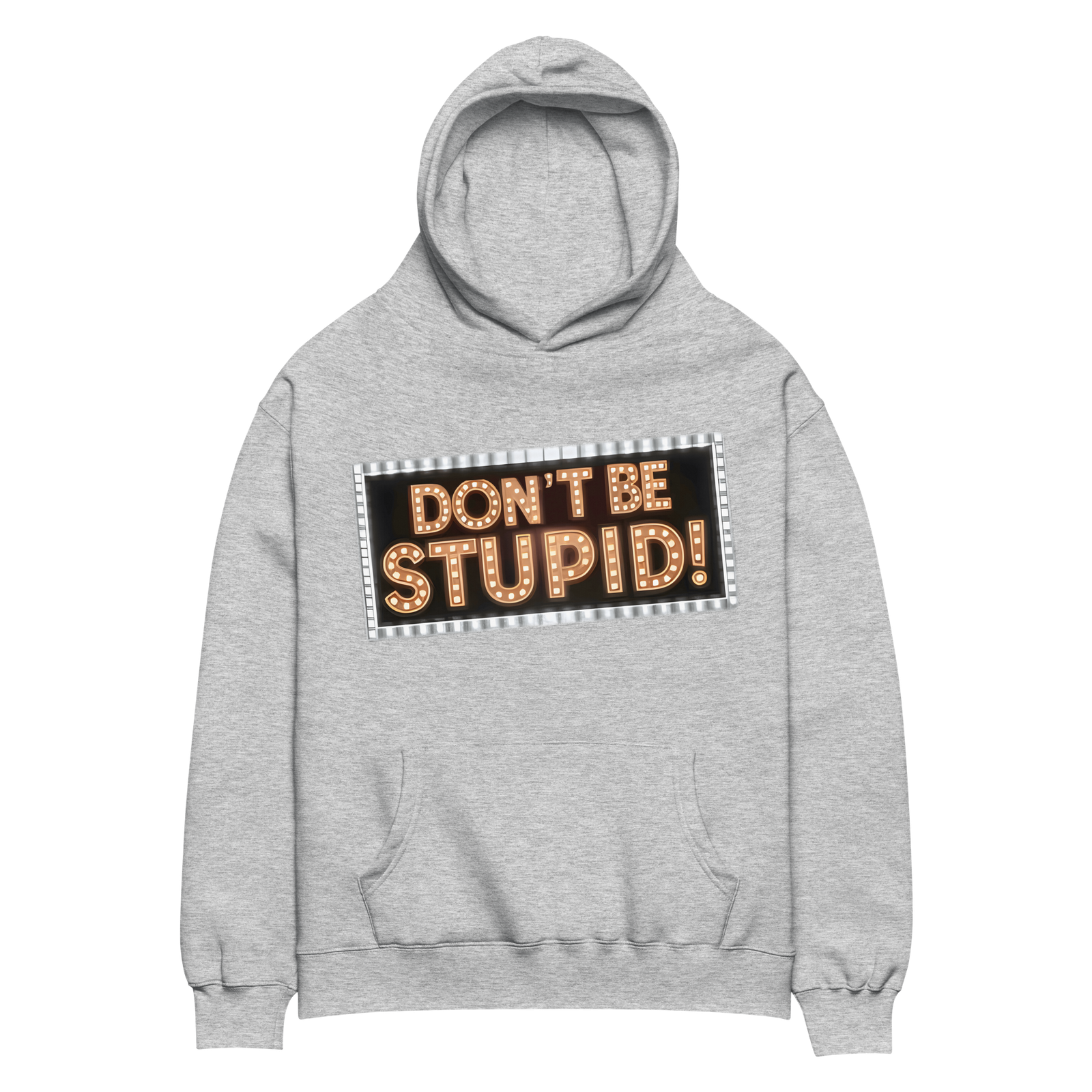 DON'T BE STUPID!