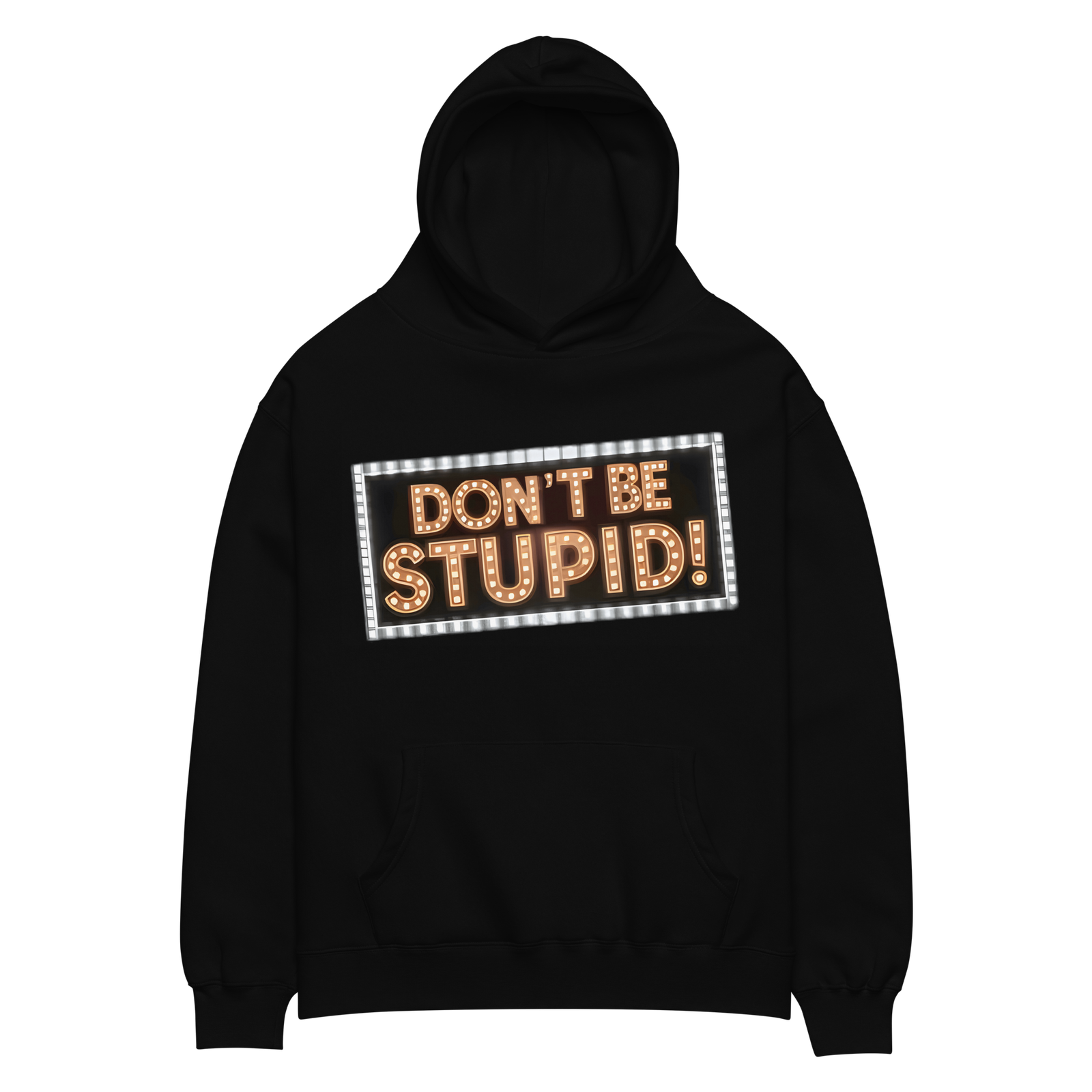 DON'T BE STUPID!
